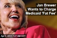 Jan Brewer Wants to Charge Medicaid 'Fat Fee'