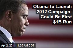Obama to Launch 2012 Campaign: Could Be First $1B Run