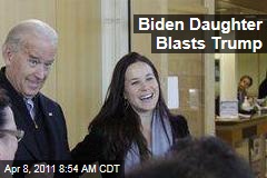 Biden Daughter Blasts Trump