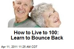 How to Live to 100: Learn to Bounce Back