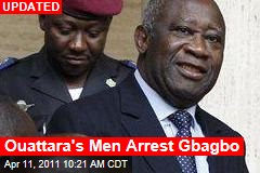 Ouattara's Men Arrest Gbagbo