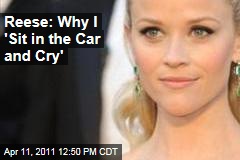 Reese: Why I 'Sit in the Car and Cry'
