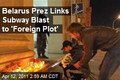 Belarus Prez Links Subway Blast to 'Foreign Plot'