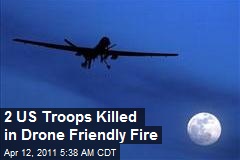 2 US Troops Killed in Drone Friendly Fire