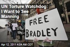 UN Torture Watchdog: I Want to See Manning