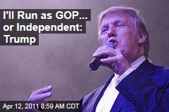 I'll Run as GOP... or Independent: Trump