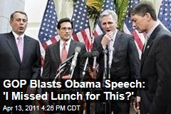 GOP Blasts Obama Speech: 'I Missed Lunch for This?'