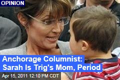 Anchorage Columnist: Sarah Is Trig's Mom, Period