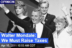 Walter Mondale: We Must Raise Taxes