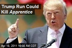 Trump Run Could Kill Apprentice