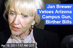 Jan Brewer Vetoes Arizona Campus Gun, Birther Bills