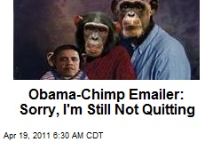 Obama-Chimp Emailer: Sorry, I'm Still Not Quitting