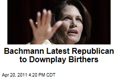 Bachmann Latest Republican to Downplay Birthers