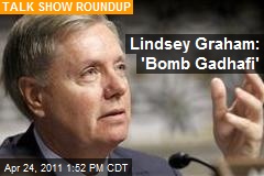 Lindsey Graham: 'Bomb Gadhafi'
