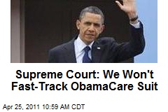 Supreme Court: We Won't Fast-Track ObamaCare Suit