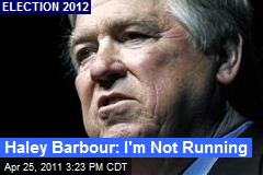 Haley Barbour: I'm Not Running