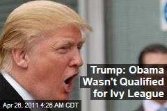 Trump: Obama Wasn't Qualified for Ivy League