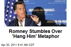 Romney Stumbles Over 'Hang Him' Metaphor