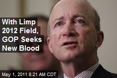 With Limp 2012 Field, GOP Seeks New Blood