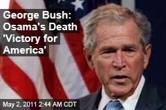 George Bush: Osama's Death 'Victory for America'