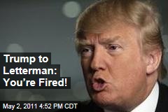 Trump to Letterman: You’re Fired!