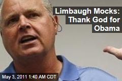 Limbaugh Mocks: Thank God for Obama