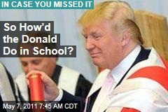 So How’d the Donald Do in School?