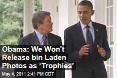 Obama: We Won't Release bin Laden Photos as ‘Trophies’