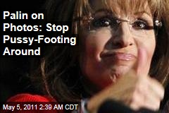 Palin on Photos: Stop Pussy-Footing Around