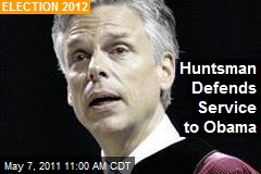 Huntsman Defends Service to Obama